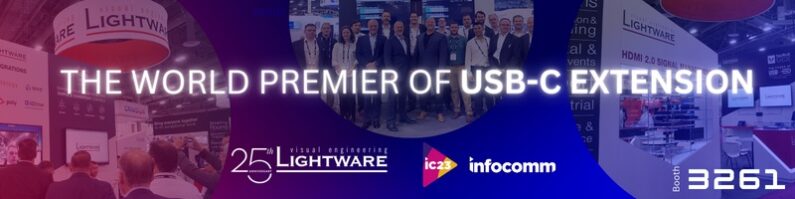 Lightware presents world premiere of USB-C extension and showcases dedicated vertical market solutions at InfoComm 2023   