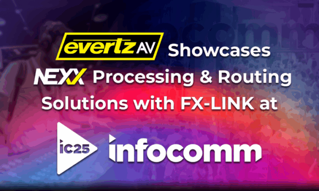 EvertzAV Showcases NEXX Processing and Routing Solutions with FX-LINK at InfoComm 2025